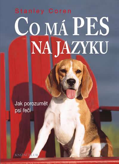 Co má pes na jazyku : jak porozumět psí řeči