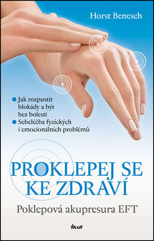 Proklepej se ke zdraví: Poklepová akupresura EFT - Horst Benesch