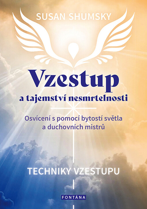 Vzestup a tajemství nesmrtelnosti : osvícení s pomocí bytostí světla a duchovních mistrů : techniky vzestupu