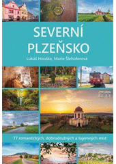 Severní Plzeňsko : 77 romantických, dobrodružných a tajemných míst  (odkaz v elektronickém katalogu)