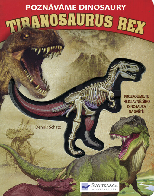 Poznáváme dinosaury. Tiranosaurus rex : prozkoumejte nejslavnějšího dinosaura na světě!