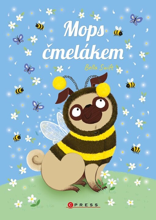 Mops čmelákem / Bella Swift ; z anglického originálu The Pug who wanted to be a bumblebee ... přeložila Šárka Krejčová