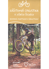 Zážitková cyklistika v Jižních Čechách : bikeparky, pumptracky a singletraily  (odkaz v elektronickém katalogu)