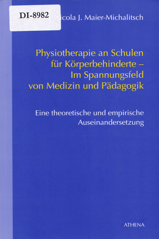 Physiotherapie an Schulen für Körperbehinderte - im Spannungsfeld von Medizin und Pädagogik : eine theoretische und empirische Auseinandersetzung