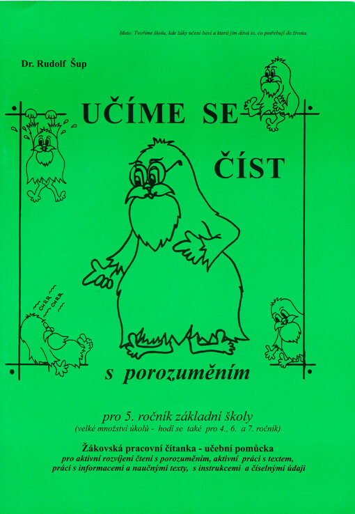 Učíme se číst s porozuměním : pro 5. ročník základní školy : žákovská pracovní čítanka - učební pomůcka : pro aktivní rozvíjení čtení s porozuměním, aktivní práci s textem, práci s informacemi a naučnými texty, s instrukcemi a číselnými údaji