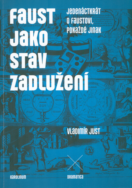 Faust jako stav zadlužení : jedenáctkrát o Faustovi, pokaždé jinak