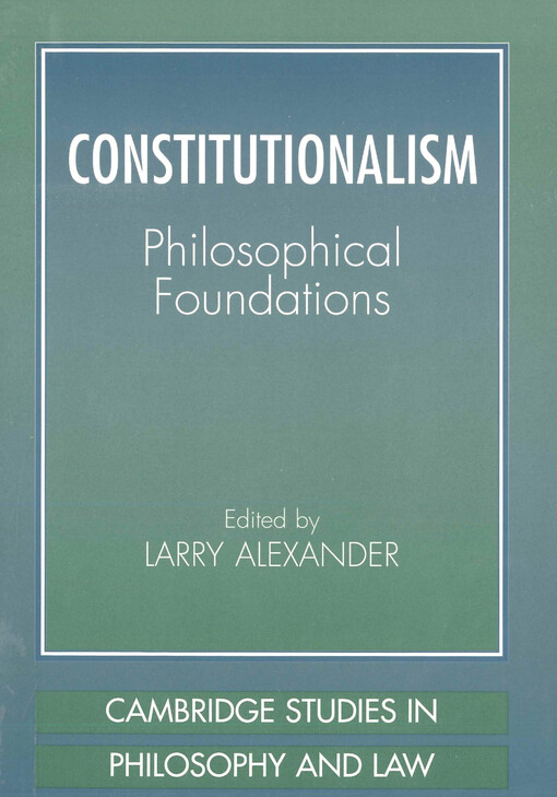 Constitutionalism : philosophical foundations
