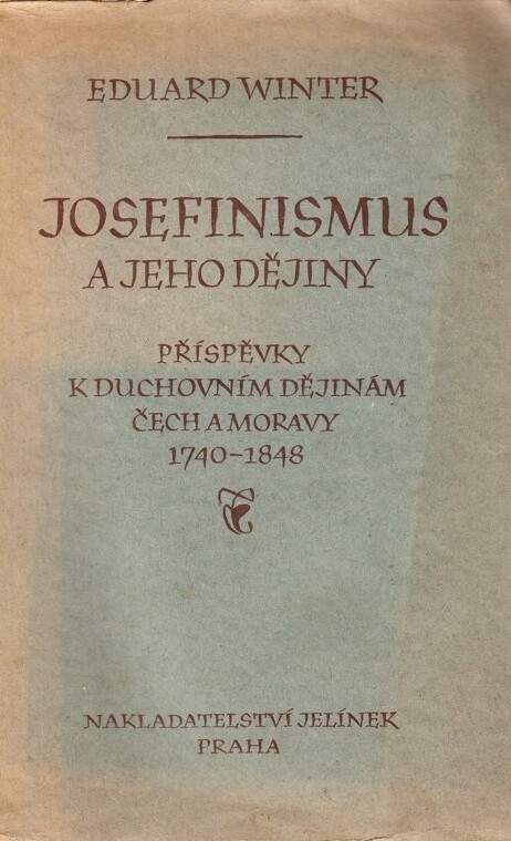 Josefinismus a jeho dějiny :příspěvky k duchovním dějinám Čech a Moravy 1740-1848