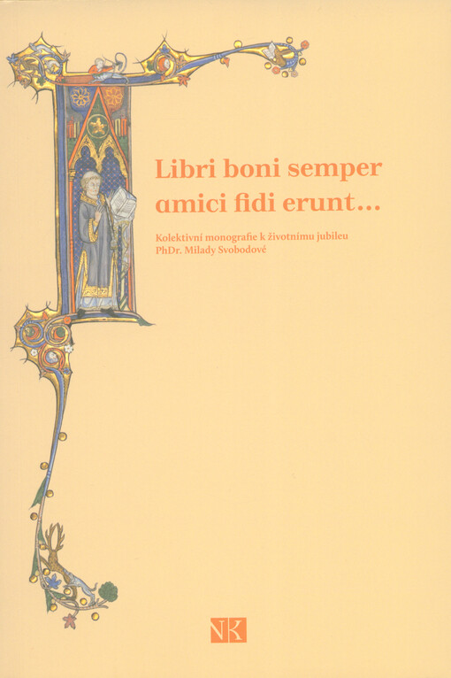 Libri boni semper amici fidi erunt... : kolektivní monografie k životnímu jubileu PhDr. Milady Svobodové