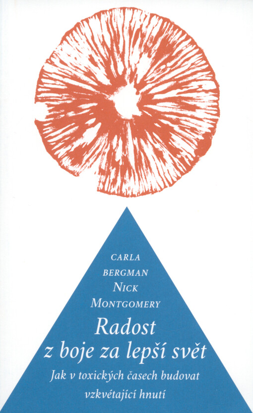 Radost z boje za lepší svět : jak v toxických časech budovat vzkvétající hnutí