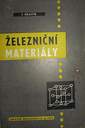 Železniční materiály :určeno techn. pracovníkům ČSD, technologům, vedoucím dílen a ostatním dílenským prac., konstruktérům kolejových vozidel a posluchačům odb. a vys. techn. škol