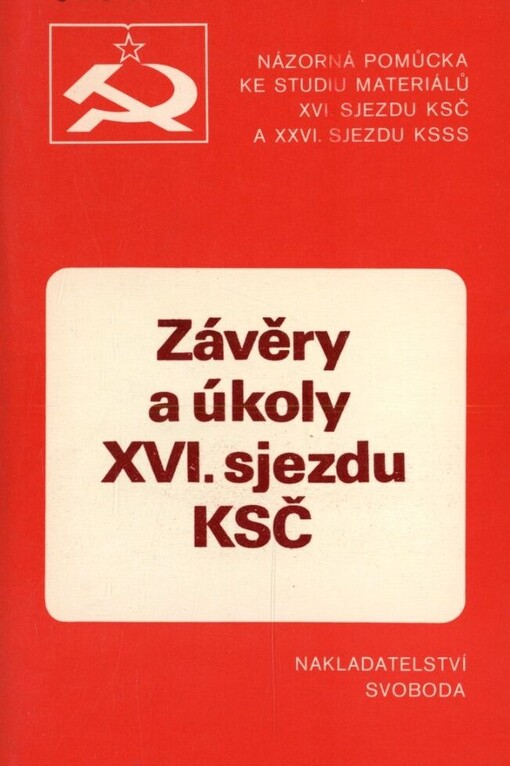 Závěry a úkoly XVI. sjezdu KSČ :názorná pomůcka ke studiu materiálů XVI. sjezdu KSČ a XXVI. sjezdu KSSS