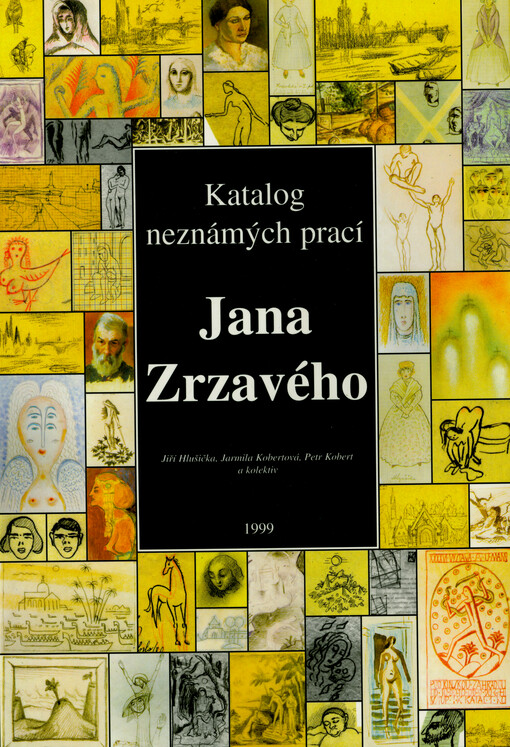 Katalog neznámých prací Jana Zrzavého : více než 750 zobrazení originálních prací, 187 fotografií z Mistrova života