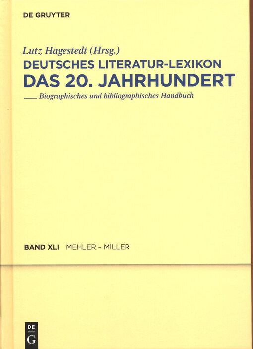 Deutsches Literatur-Lexikon : das 20. Jahrhundert : biographisch-bibliographisches Handbuch. Einundvierzigster Band, Mehler-Miller