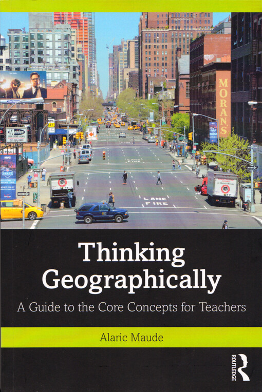 Thinking geographically : a guide to the core concepts for teachers