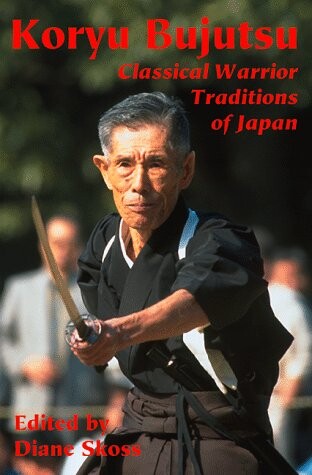 Koryu bujutsu : classical warrior traditions of Japan