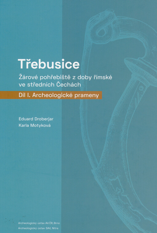 Třebusice : žárové pohřebiště z doby římské ve středních Čechách. Díl I., Archeologické prameny
