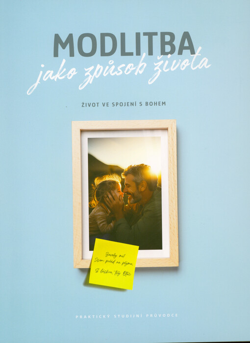 Modlitba jako způsob života : život ve spojení s Bohem : praktický studijní průvodce