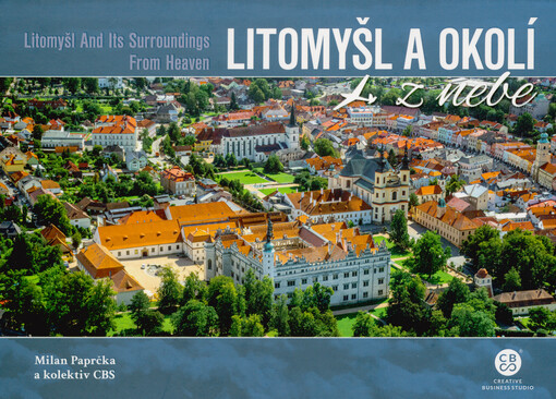Litomyšl a okolí z nebe = Litomyšl and its surroundings from heaven