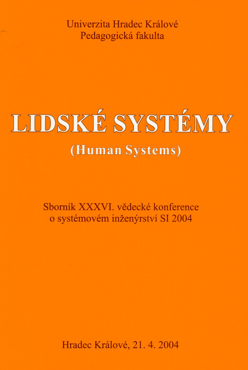 Lidské systémy = (Human Systems) : sborník XXXVI. vědecké konference o systémovém inženýrství SI 2004 : Hradec Králové, 21.4.2004