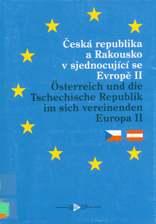 Česká republika a Rakousko v sjednocující se Evropě II : konference 8.-9. listopadu 2001, konferenční centrum Štiřín = Österreich und die Tschechische Republik im sich vereinenden Europa II
