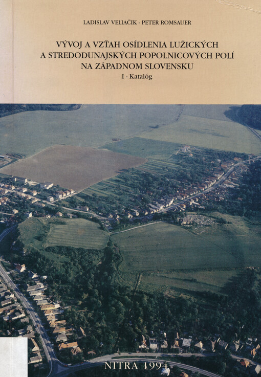 Vývoj a vzťah osídlenia lužických a stredodunajských popolnicových polí na západnom Slovensku. I, Katalóg