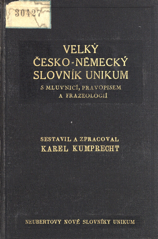 Velký česko-německý slovník Unikum s mluvnicí, pravopisem, frazeologií a přehledem německé mluvnice Sest. Karel Kumprecht