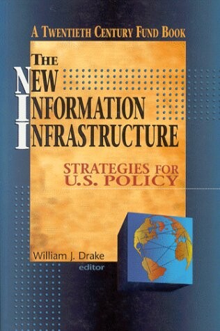 The New Information Infrastructure: Strategies for U.S. Policy (A Twentieth Century Fund Book)