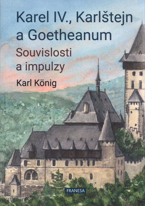 Karel IV., Karlštejn a Goetheanum : souvislosti a impulzy : tři michaelské přednášky