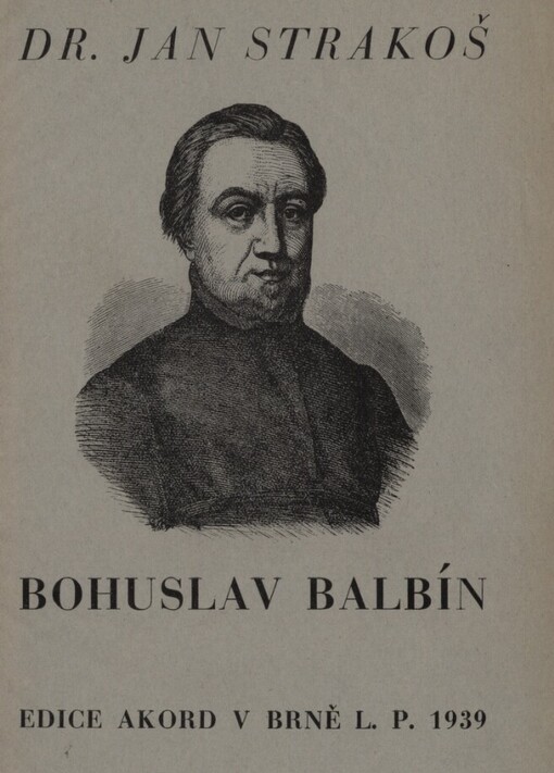 Bohuslav Balbín :nový pohled do zjevu velikého Čecha na paměť dvěstěpadesátého výročí jeho smrti