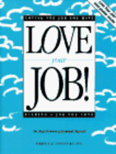 Love Your Job!: Loving the Job You Have...Finding a Job You Love