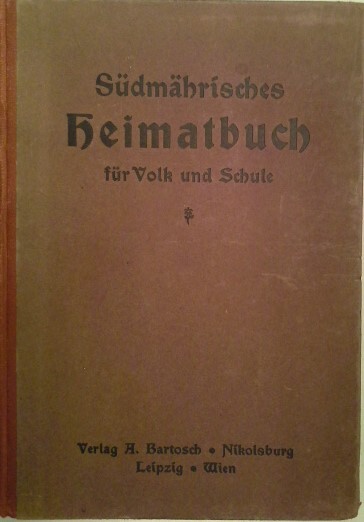 Südmährisches Heimatbuch für Volk und Schule :von den Quellen der Igla und Thaya bis zu den Pollauer Bergen