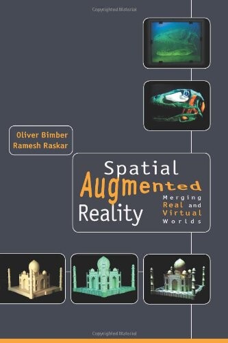 Spatial Augmented Reality: Merging Real and Virtual Worlds