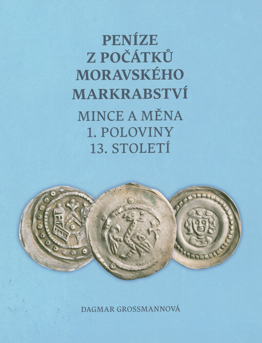 Peníze z počátků moravského markrabství : mince a měna 1. poloviny 13. století