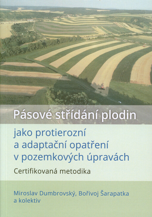 Pásové střídání plodin jako protierozní a adaptační opatření v pozemkových úpravách : certifikovaná metodika