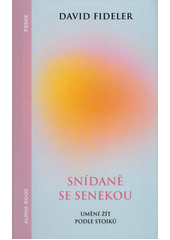 Snídaně se Senekou : umění žít podle stoiků  (odkaz v elektronickém katalogu)