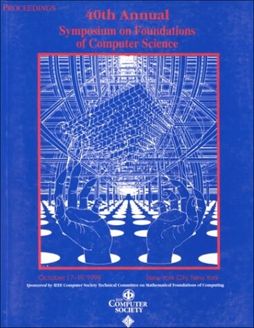 Proceedings 40th Annual symposium on foundations of computer science : October 17-19, 1999, New York City, New York.