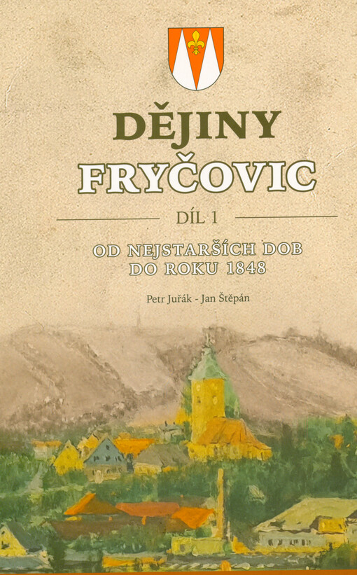 Dějiny Fryčovic. Díl 1, Od nejstarších dob do roku 1848