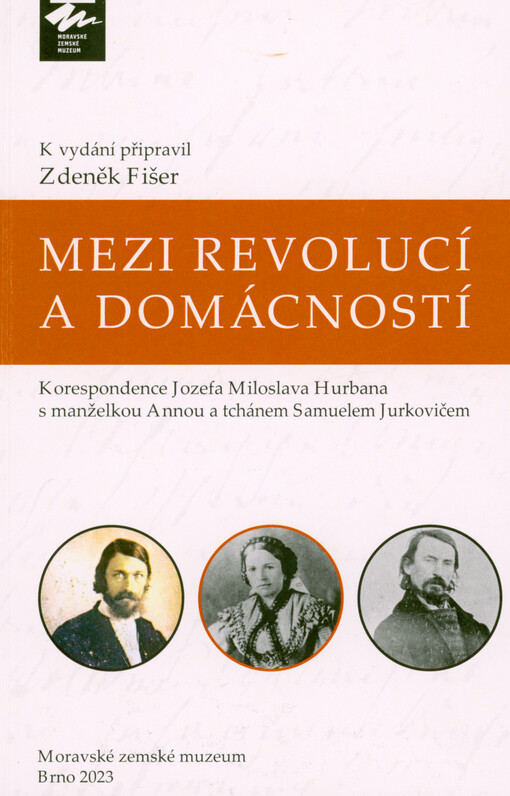 Mezi revolucí a domácností : korespondence Jozefa Miloslava Hurbana s manželkou Annou a tchánem Samuelem Jurkovičem