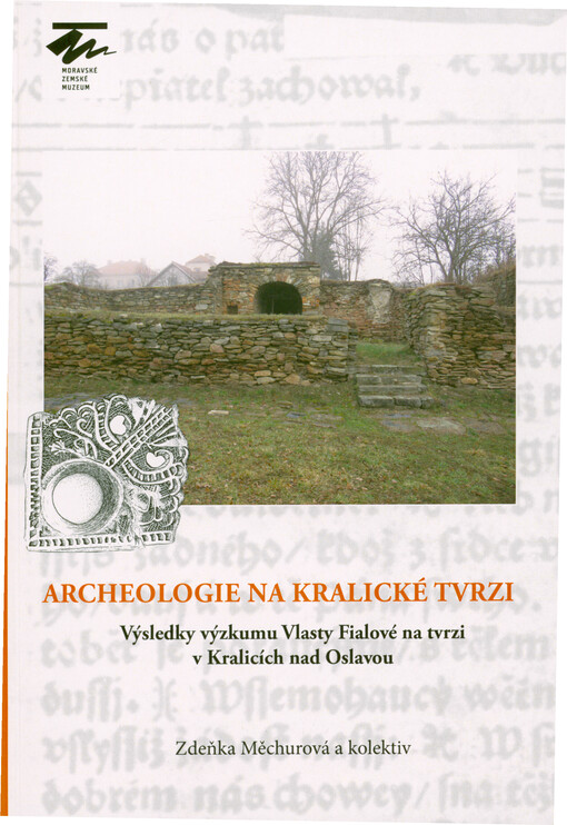 Archeologie na kralické tvrzi : výsledky výzkumu Vlasty Fialové na tvrzi v Kralicích nad Oslavou