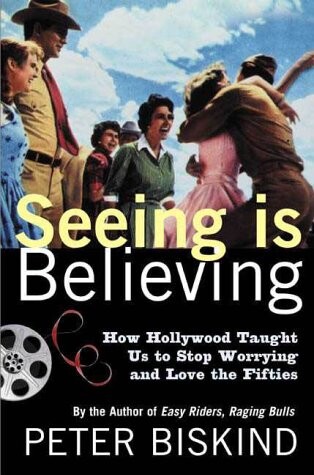 Seeing is believing : how Hollywood taught us to stop worrying and love the fifties