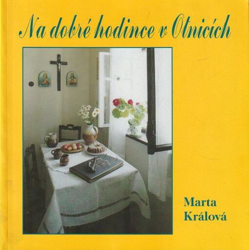 Na dobré hodince v Otnicích : vyprávěnky, letokruhy, vzpomínky, místa, lidé, básně, kroniky, kroje, písně, řeč, vyobrazení