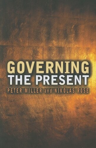 Governing the Present: Administering Economic, Social and Personal Life