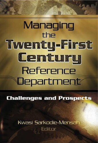 Managing the twenty-first century reference department : challenges and prospects