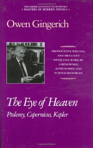 The Eye of Heaven: Ptolemy, Copernicus, Kepler (Masters of Modern Physics)