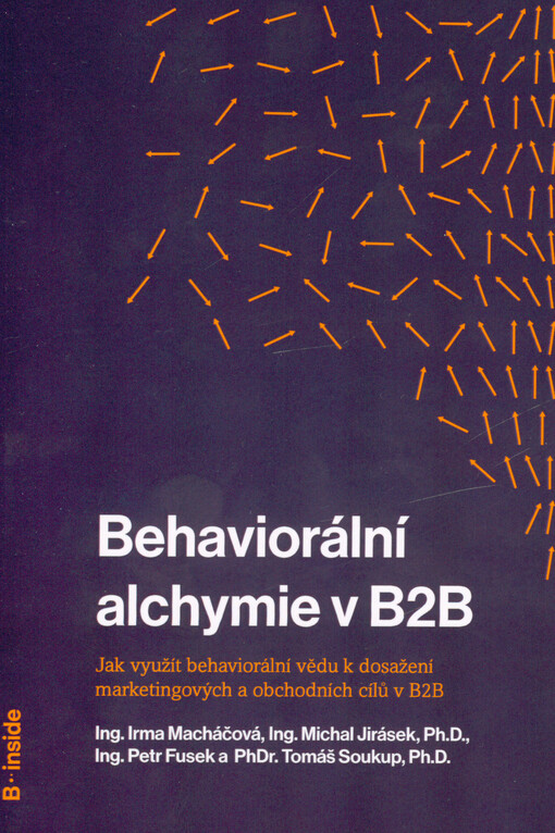 Behaviorální alchymie v B2B : jak využít behaviorální vědu k dosažení marketingových a obchodních cílů v B2B?