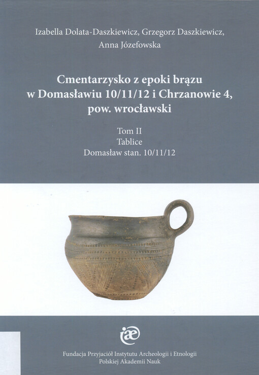 Cmentarzysko z epoki brązu w Domasławiu 10/11/12 i Chrzanowie 4, pow. wrocławski. Tom II, Tablice : Domasław stan. 10/11/12