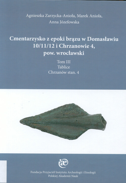 Cmentarzysko z epoki brązu w Domasławiu 10/11/12 i Chrzanowie 4, pow. wrocławski. Tom III, Tablice : Chrzanów stan. 4