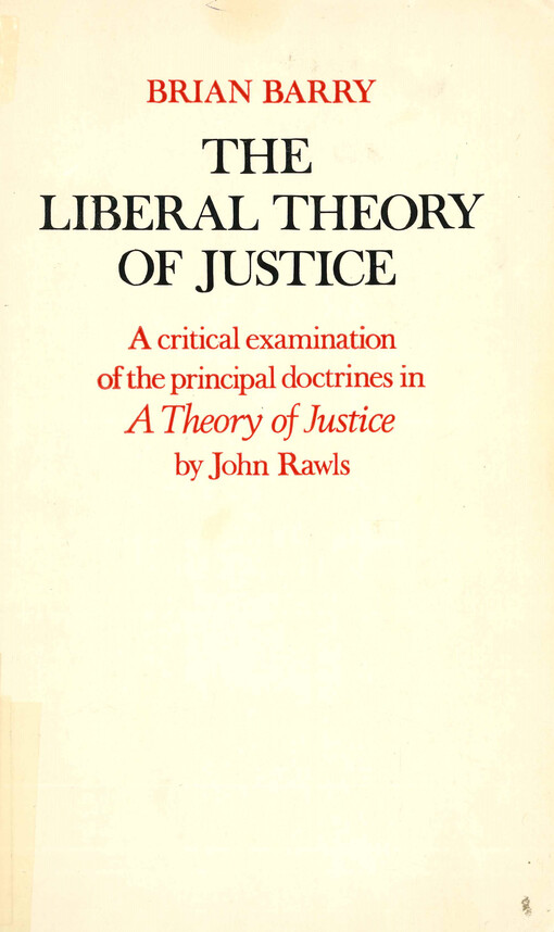 The liberal theory of justice : a critical examination of the principal doctrines in A theory of justice by John Rawls
