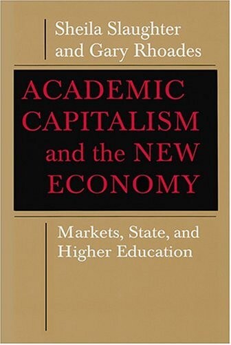 Academic capitalism and the new economy :markets, state, and higher education